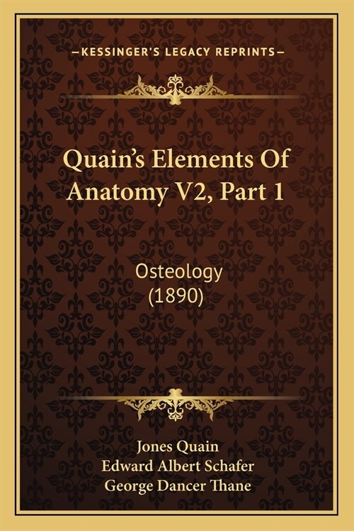 Quains Elements Of Anatomy V2, Part 1: Osteology (1890) (Paperback)