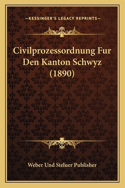 Civilprozessordnung Fur Den Kanton Schwyz (1890) (Paperback)