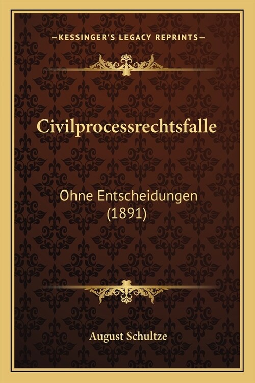 Civilprocessrechtsfalle: Ohne Entscheidungen (1891) (Paperback)