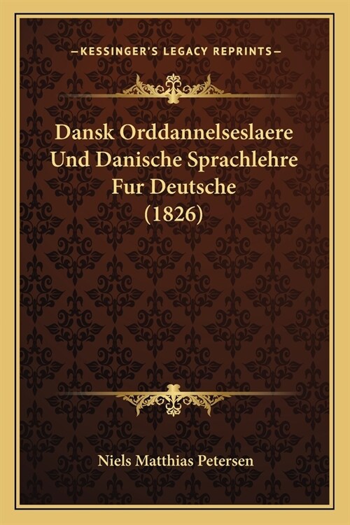 Dansk Orddannelseslaere Und Danische Sprachlehre Fur Deutsche (1826) (Paperback)