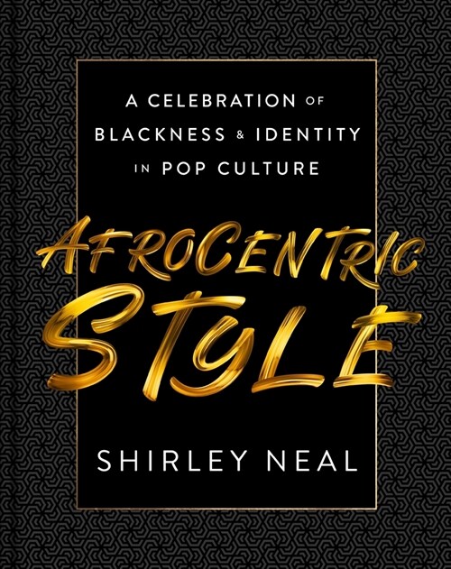 Afrocentric Style: A Celebration of Blackness & Identity in Pop Culture (Hardcover)