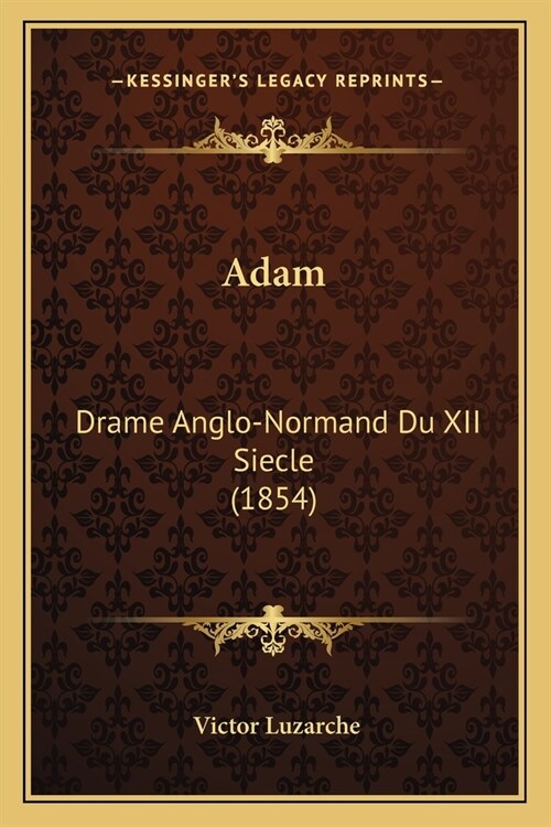 Adam: Drame Anglo-Normand Du XII Siecle (1854) (Paperback)