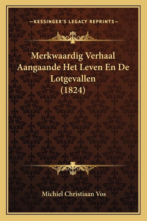 Merkwaardig Verhaal Aangaande Het Leven En De Lotgevallen (1824) (Paperback)