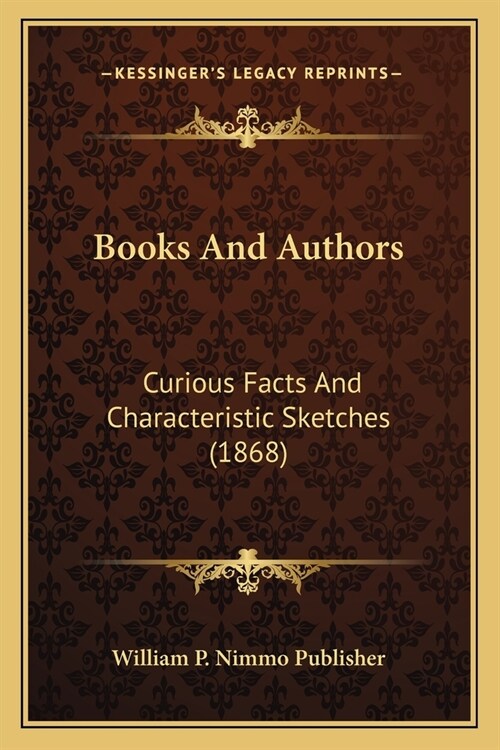 Books And Authors: Curious Facts And Characteristic Sketches (1868) (Paperback)