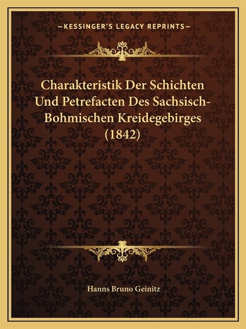 Charakteristik Der Schichten Und Petrefacten Des Sachsisch-Bohmischen Kreidegebirges (1842) (Paperback)