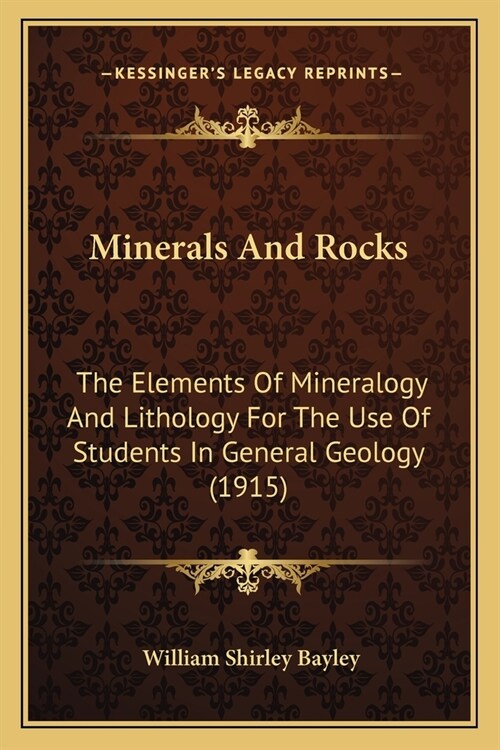 Minerals And Rocks: The Elements Of Mineralogy And Lithology For The Use Of Students In General Geology (1915) (Paperback)