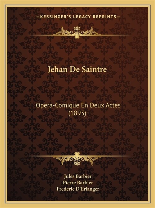 Jehan De Saintre: Opera-Comique En Deux Actes (1893) (Paperback)
