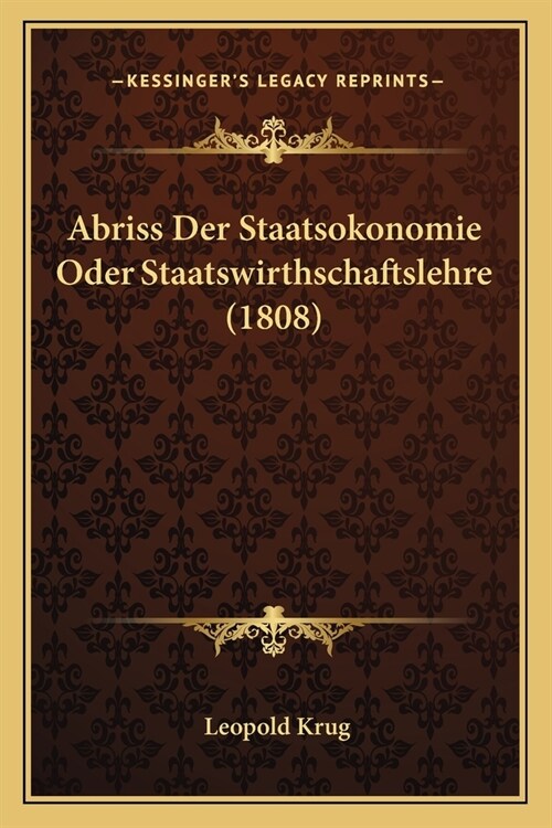 Abriss Der Staatsokonomie Oder Staatswirthschaftslehre (1808) (Paperback)