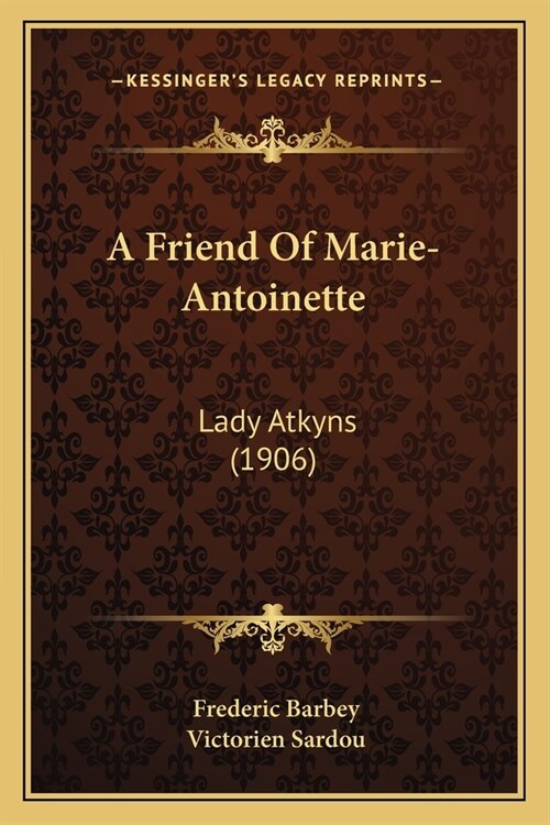 A Friend Of Marie-Antoinette: Lady Atkyns (1906) (Paperback)