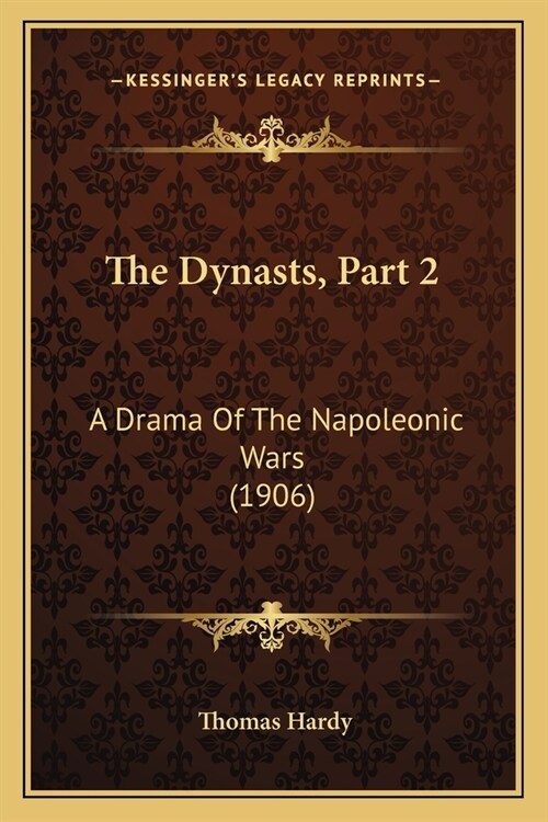 The Dynasts, Part 2: A Drama Of The Napoleonic Wars (1906) (Paperback)