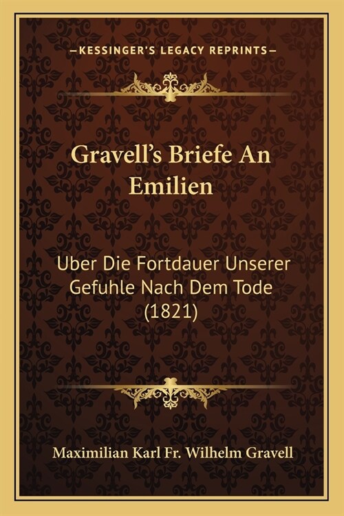 Gravells Briefe An Emilien: Uber Die Fortdauer Unserer Gefuhle Nach Dem Tode (1821) (Paperback)
