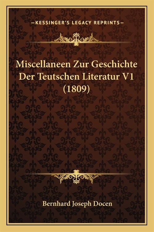 Miscellaneen Zur Geschichte Der Teutschen Literatur V1 (1809) (Paperback)
