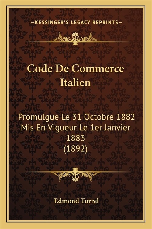 Code De Commerce Italien: Promulgue Le 31 Octobre 1882 Mis En Vigueur Le 1er Janvier 1883 (1892) (Paperback)