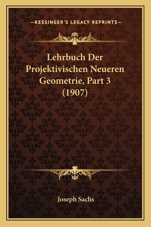 Lehrbuch Der Projektivischen Neueren Geometrie, Part 3 (1907) (Paperback)