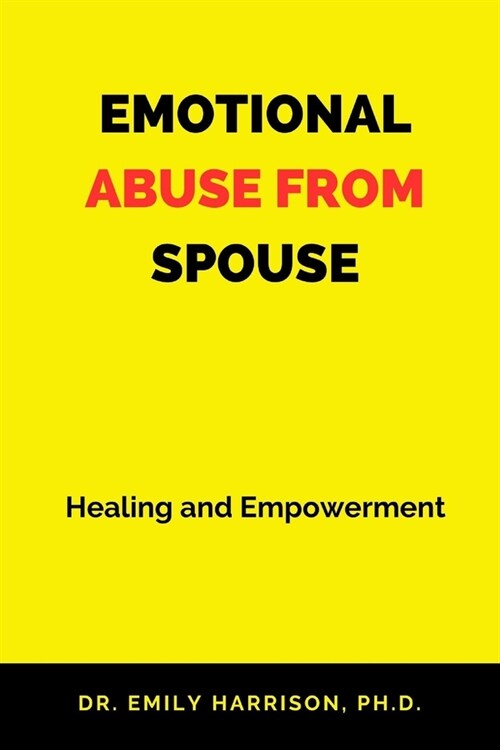 Emotional Abuse from Spouse: Healing and Empowerment (Paperback)