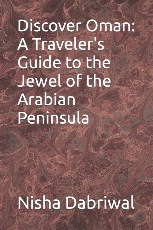 Discover Oman: A Travelers Guide to the Jewel of the Arabian Peninsula (Paperback)