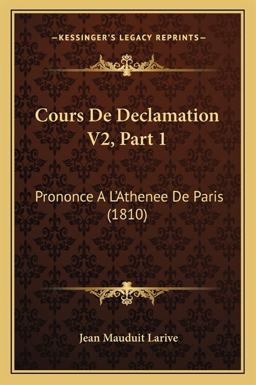 Cours De Declamation V2, Part 1: Prononce A LAthenee De Paris (1810) (Paperback)