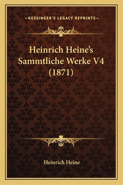 Heinrich Heines Sammtliche Werke V4 (1871) (Paperback)