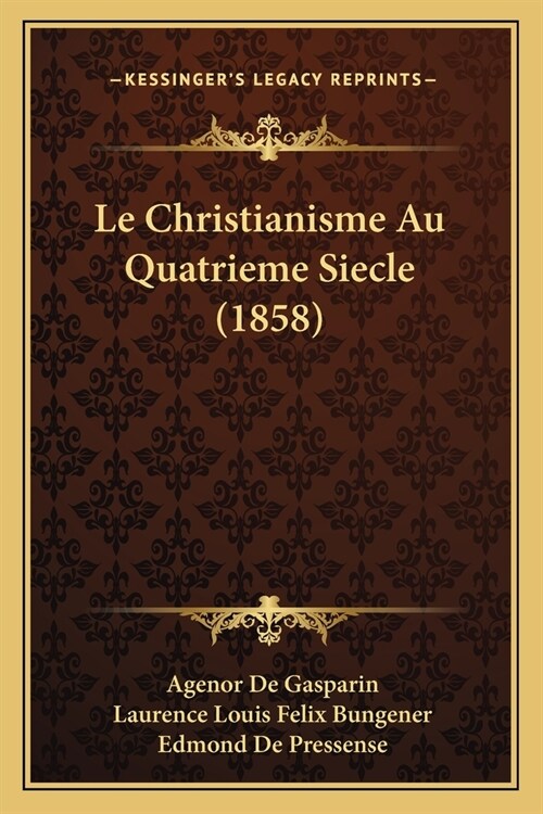 Le Christianisme Au Quatrieme Siecle (1858) (Paperback)