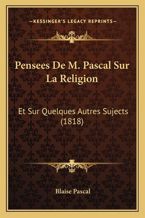 Pensees De M. Pascal Sur La Religion: Et Sur Quelques Autres Sujects (1818) (Paperback)