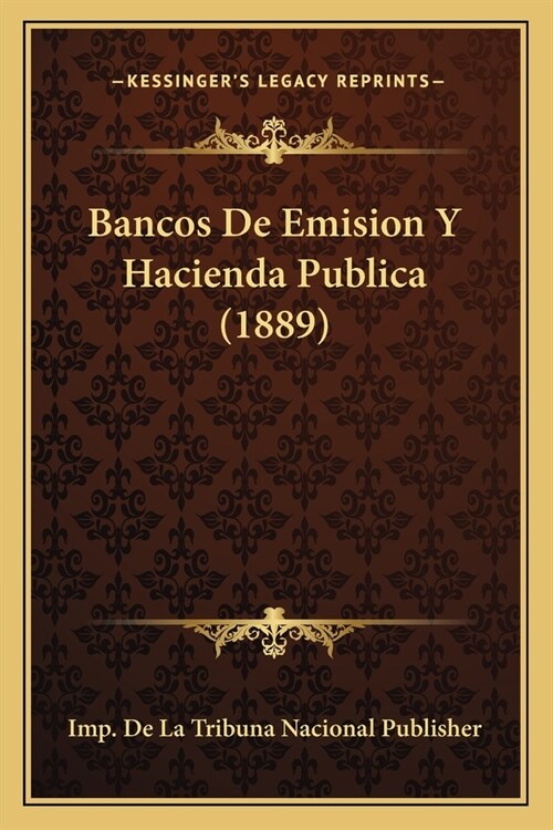 Bancos De Emision Y Hacienda Publica (1889) (Paperback)