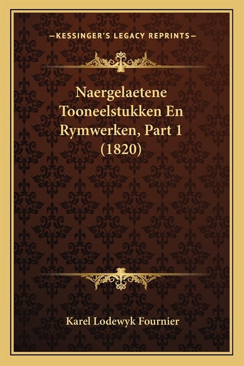 Naergelaetene Tooneelstukken En Rymwerken, Part 1 (1820) (Paperback)