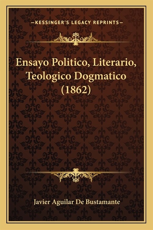 Ensayo Politico, Literario, Teologico Dogmatico (1862) (Paperback)