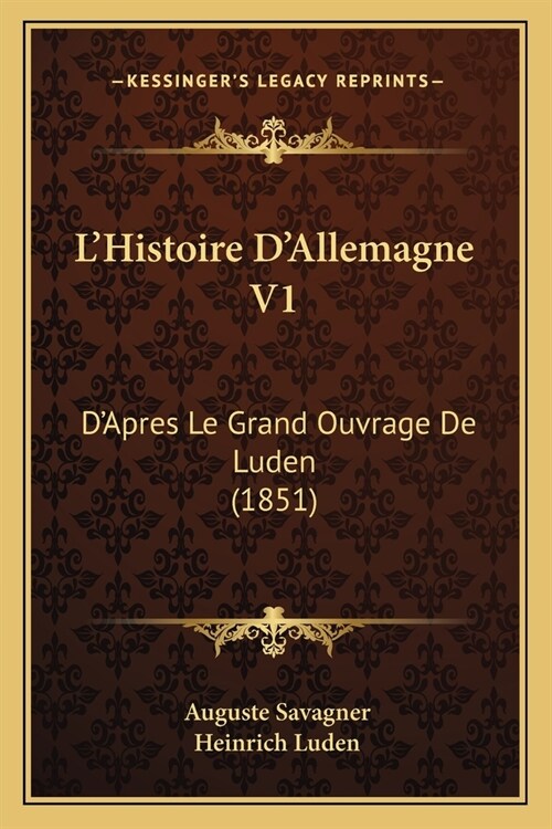 LHistoire DAllemagne V1: DApres Le Grand Ouvrage De Luden (1851) (Paperback)