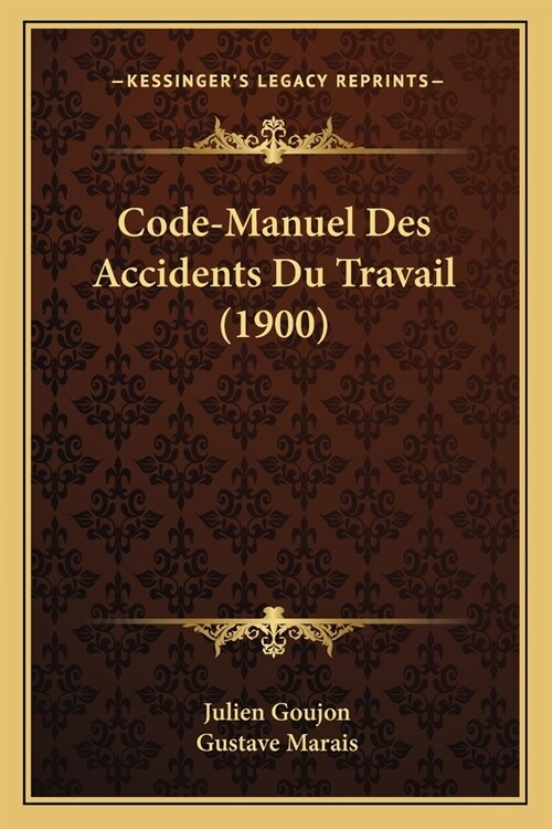 Code-Manuel Des Accidents Du Travail (1900) (Paperback)