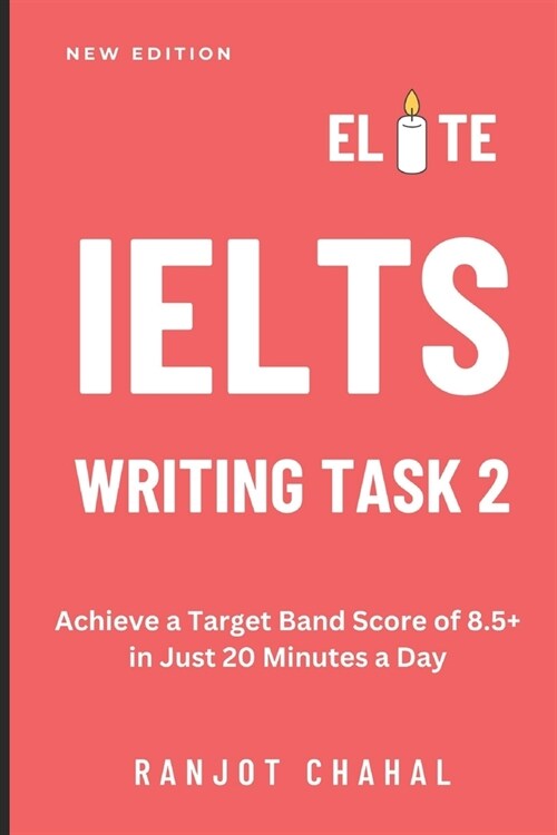 Elite IELTS Writing Task 2: Achieve a Target Band Score of 8.5+ in Just 20 Minutes a Day (Paperback)