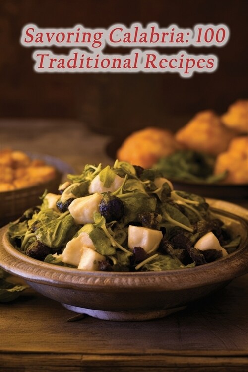 Savoring Calabria: 100 Traditional Recipes (Paperback)