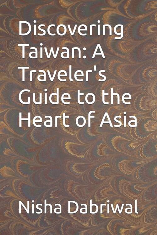Discovering Taiwan: A Travelers Guide to the Heart of Asia (Paperback)