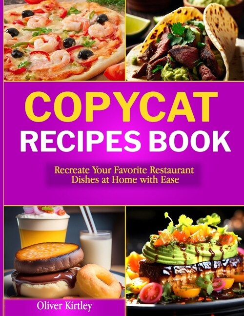 Copycat Recipes Book: Recreate Your Favorite Restaurant Dishes at Home with Ease (Paperback)