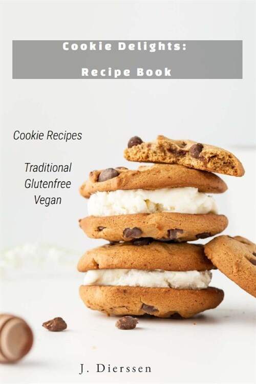 Cookie Delights: Recipe Book: Vegan Cookie Traditional Cookie Glutenfree Cookie (Paperback)