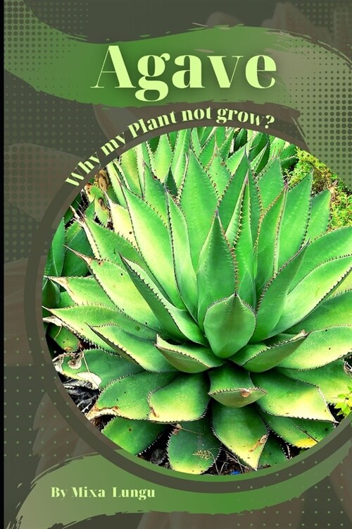 Agave: Why my Plant not grow? problems and their solutions (Paperback)