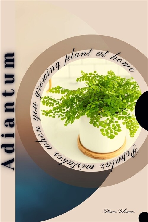 Adiantum: Popular mistakes when you growing PLANT at home (Paperback)