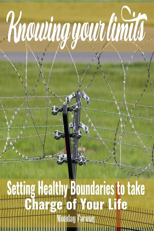 Knowing Your Limits: Setting Healthy Boundaries to Take Charge of Your Life (Paperback)