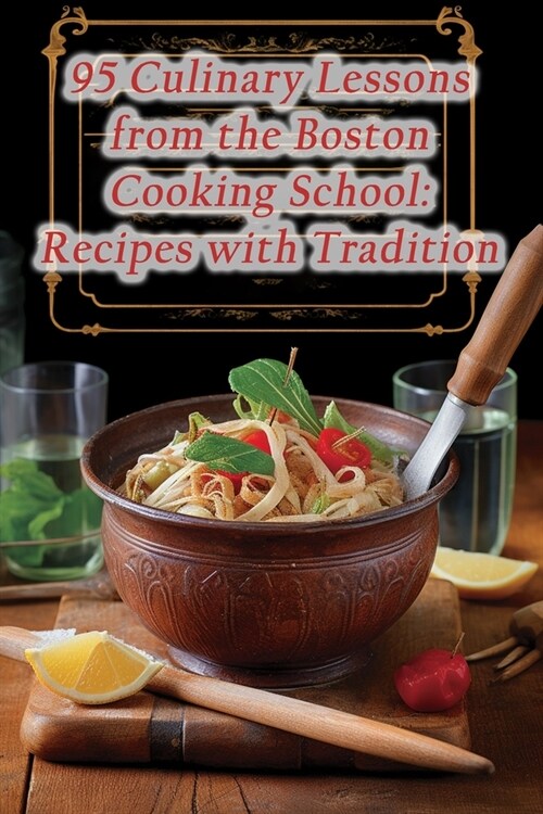 95 Culinary Lessons from the Boston Cooking School: Recipes with Tradition (Paperback)