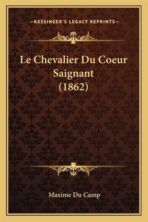 Le Chevalier Du Coeur Saignant (1862) (Paperback)