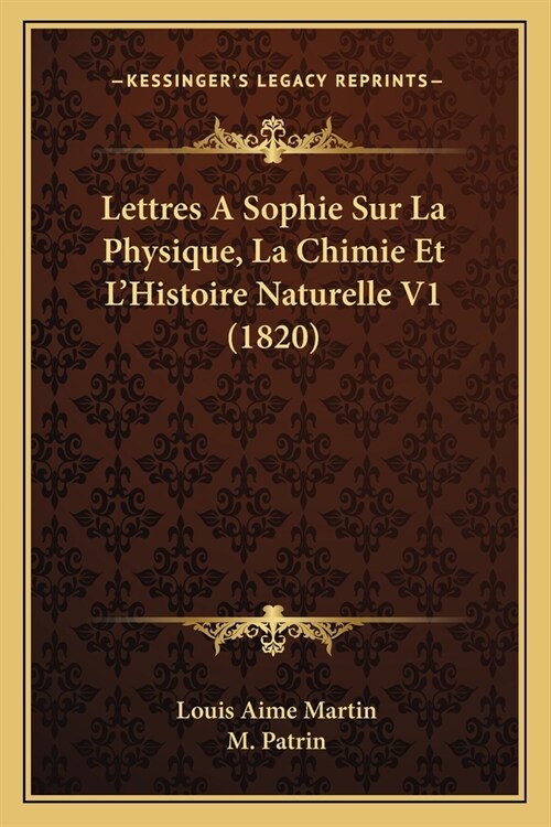 Lettres A Sophie Sur La Physique, La Chimie Et LHistoire Naturelle V1 (1820) (Paperback)