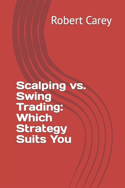 Scalping vs. Swing Trading: Which Strategy Suits You (Paperback)