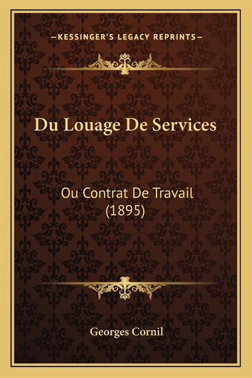 Du Louage De Services: Ou Contrat De Travail (1895) (Paperback)