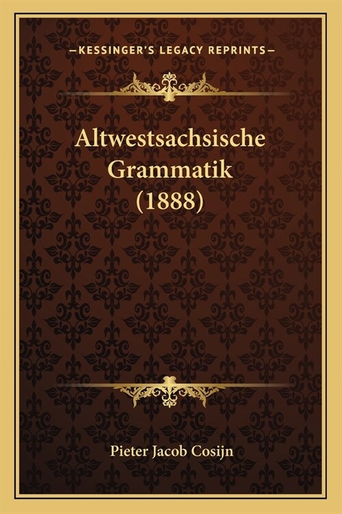 Altwestsachsische Grammatik (1888) (Paperback)