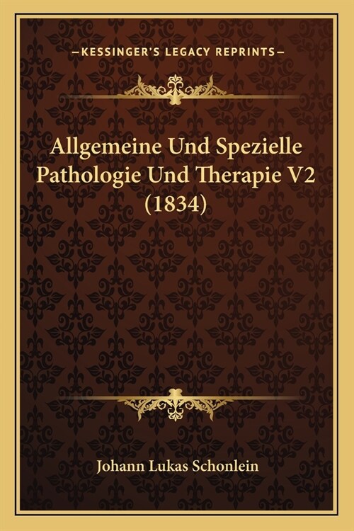 Allgemeine Und Spezielle Pathologie Und Therapie V2 (1834) (Paperback)