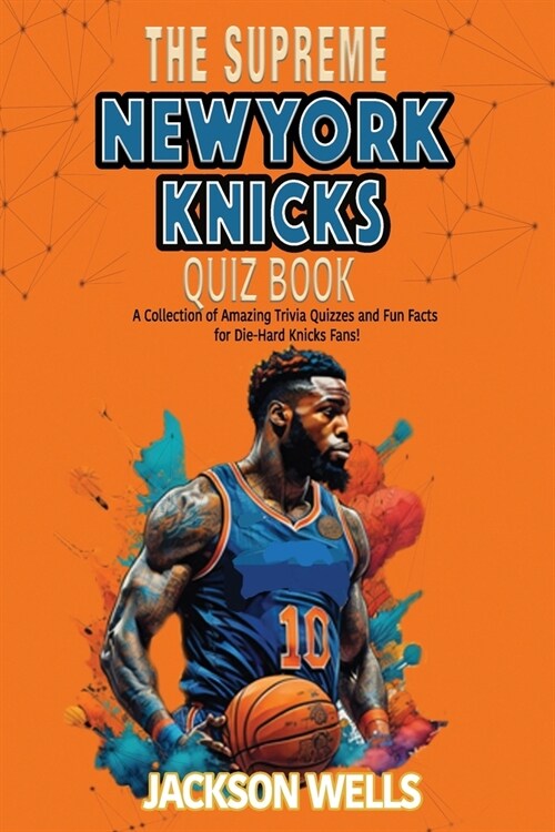 New York Knicks: The Supreme Quiz and Trivia Book for all Basketball and Knicks fans (Paperback)
