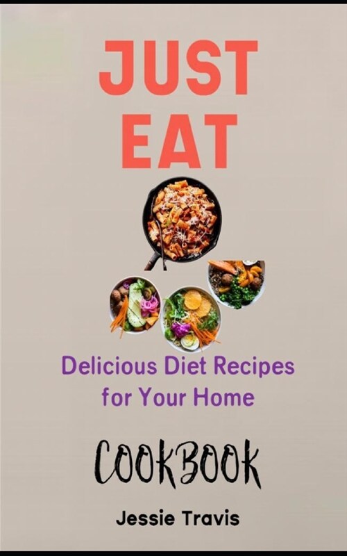 Just Eat Cookbook: Delicious Diet Recipes for Your Home (Paperback)