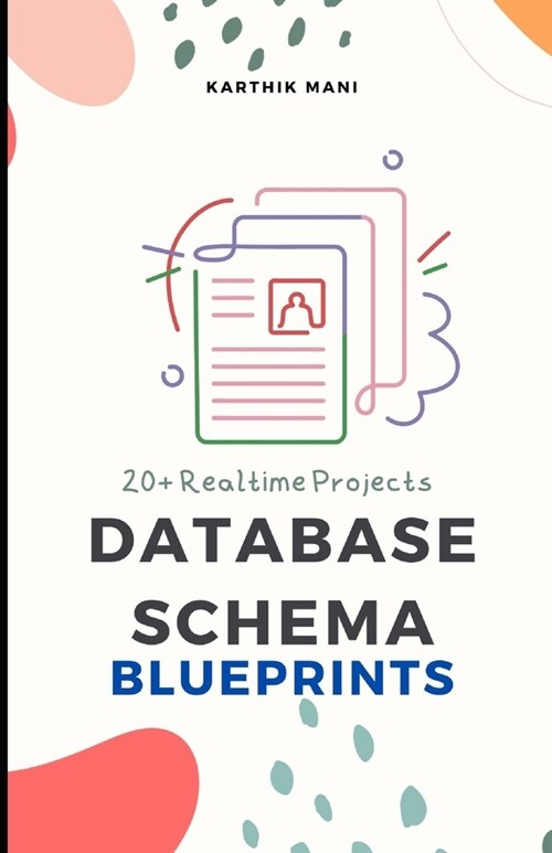 Database Schema Blueprints: How to make Scalable Database +20 Realtime Software Blueprints (Paperback)