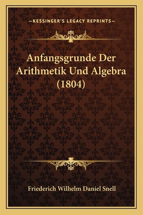 Anfangsgrunde Der Arithmetik Und Algebra (1804) (Paperback)