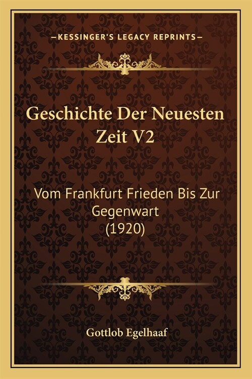 Geschichte Der Neuesten Zeit V2: Vom Frankfurt Frieden Bis Zur Gegenwart (1920) (Paperback)