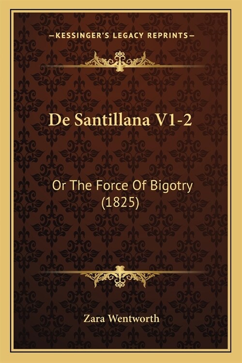 De Santillana V1-2: Or The Force Of Bigotry (1825) (Paperback)